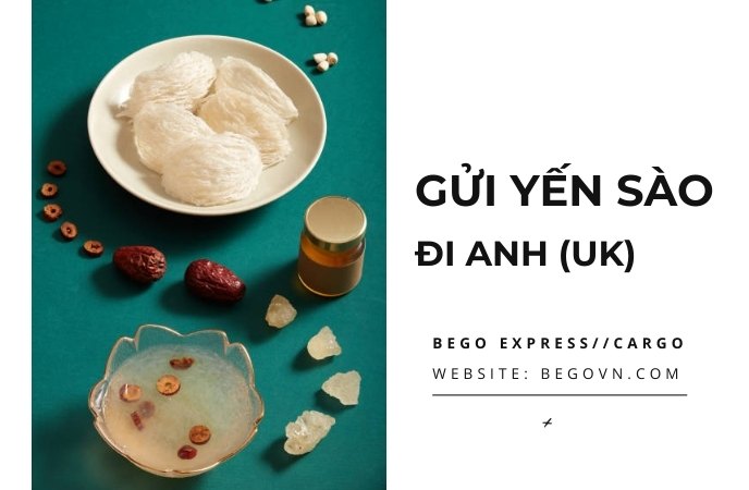 Dịch vụ gửi Tổ Yến đi Anh đảm bảo an toàn 24 gui yen sao to yen di ANH